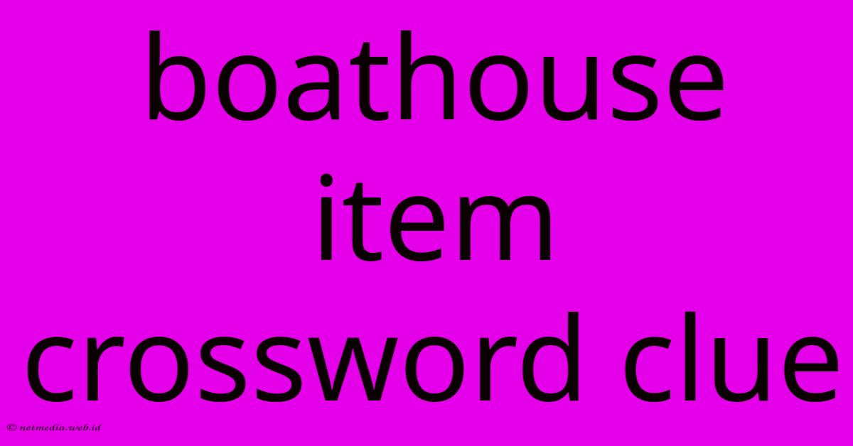 Boathouse Item Crossword Clue Boathouse Item Crossword Clue
