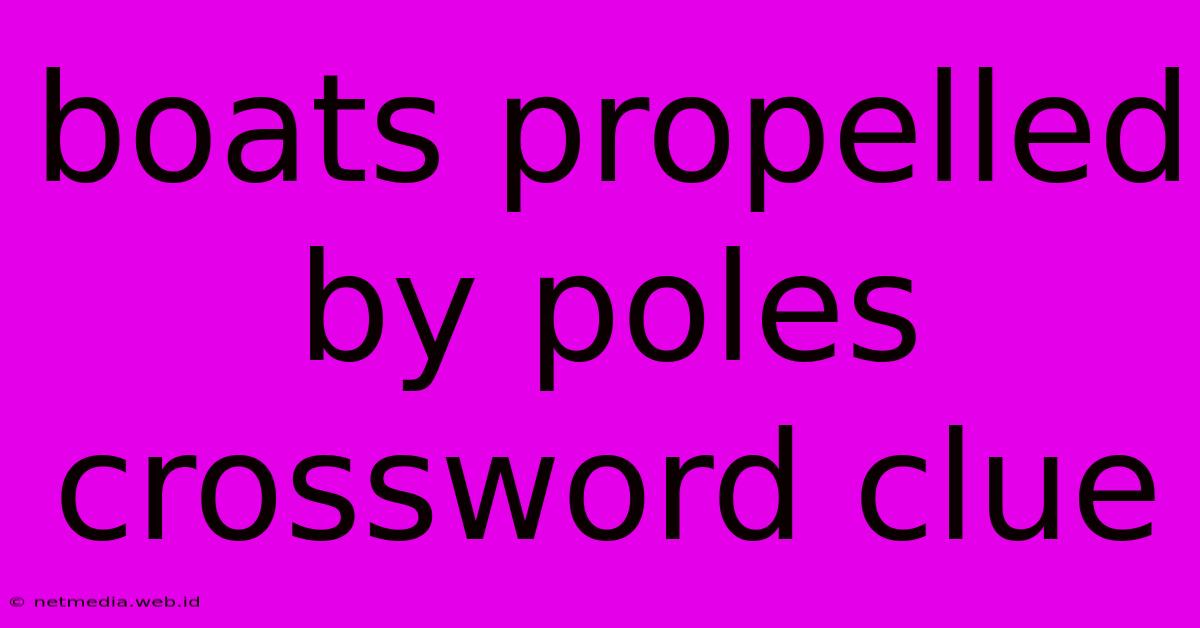 Boats Propelled By Poles Crossword Clue