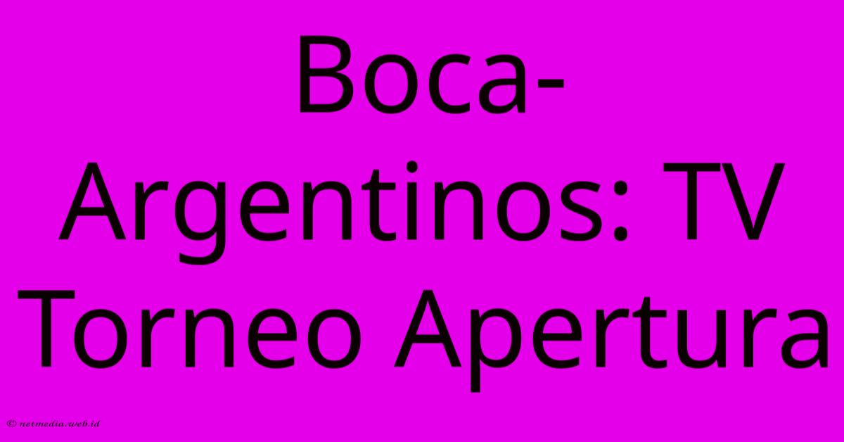 Boca-Argentinos: TV Torneo Apertura