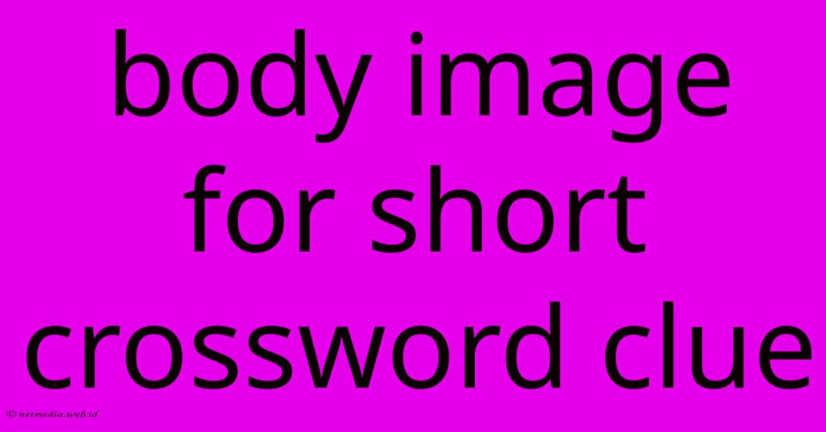 Body Image For Short Crossword Clue