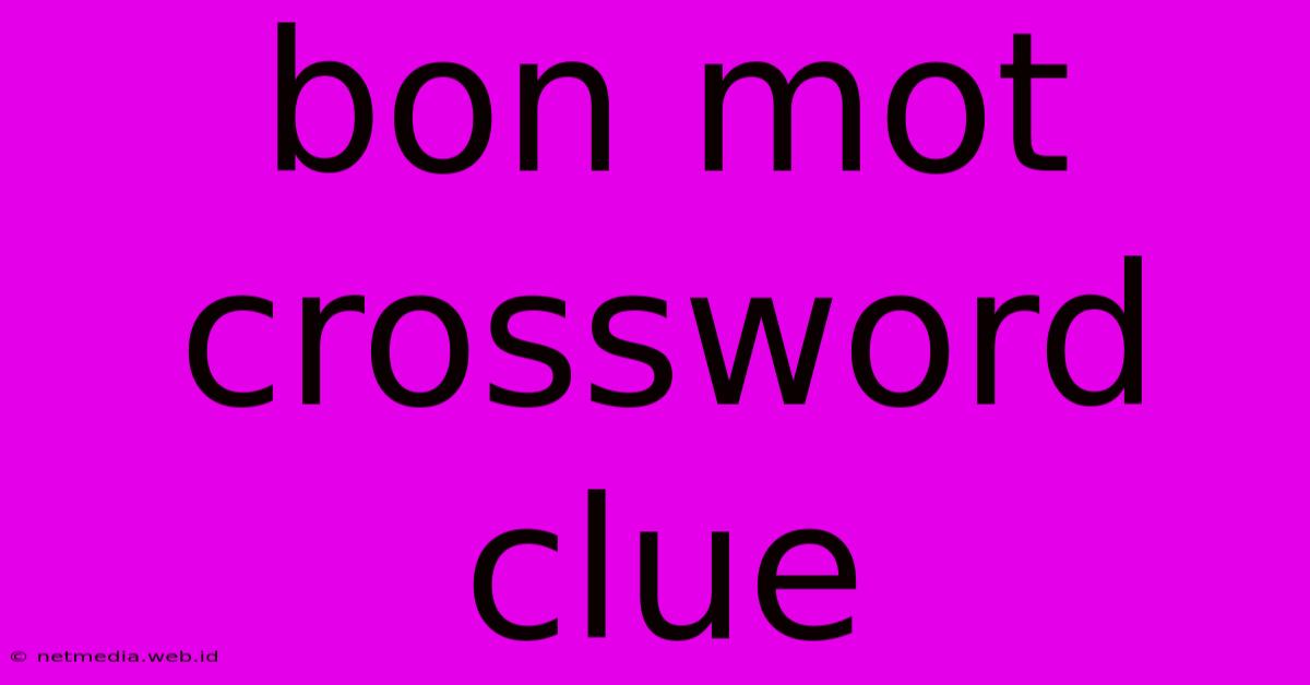 Bon Mot Crossword Clue