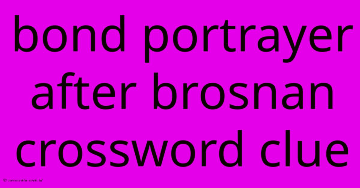 Bond Portrayer After Brosnan Crossword Clue Bond Portrayer After Brosnan Crossword Clue