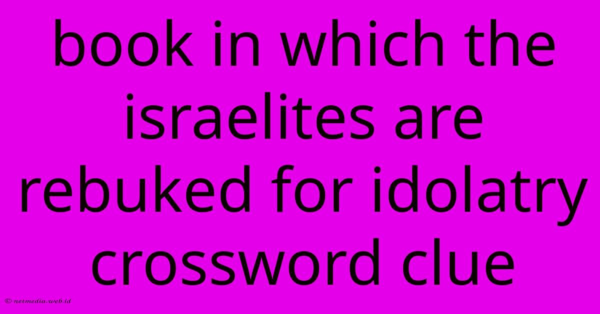 Book In Which The Israelites Are Rebuked For Idolatry Crossword Clue