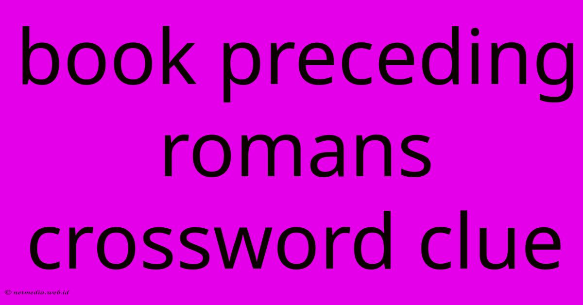 Book Preceding Romans Crossword Clue Book Preceding Romans Crossword Clue