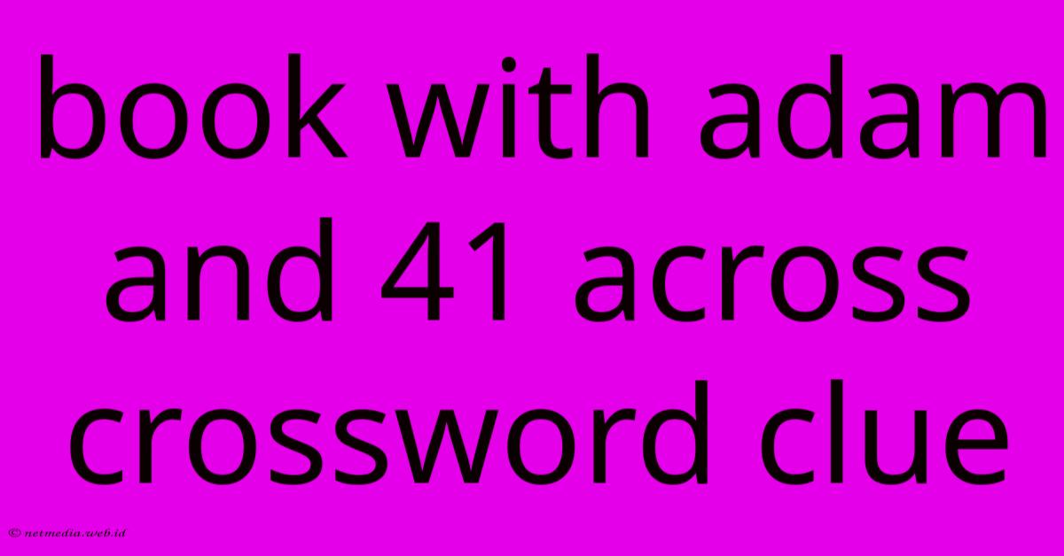 Book With Adam And 41 Across Crossword Clue