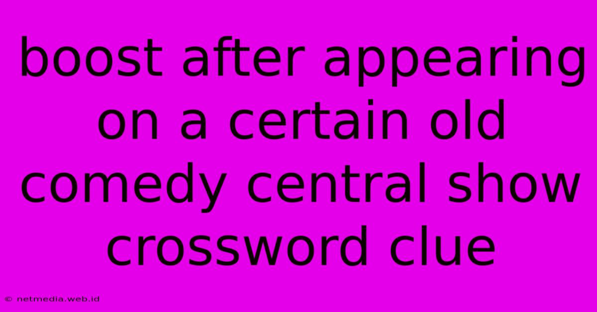Boost After Appearing On A Certain Old Comedy Central Show Crossword Clue