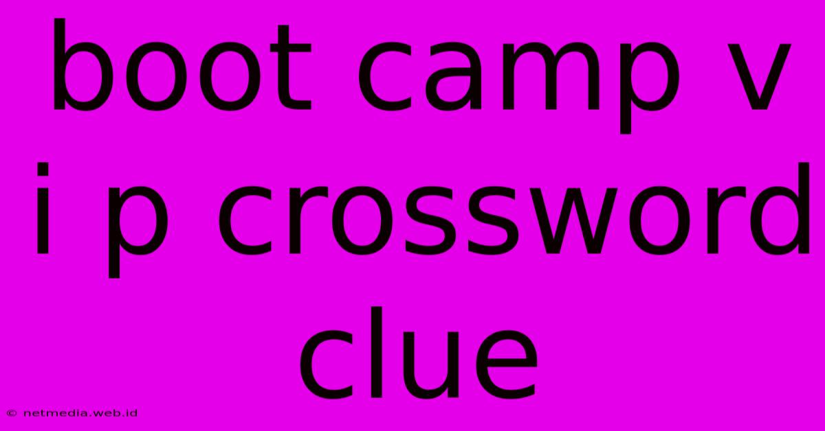 Boot Camp V I P Crossword Clue