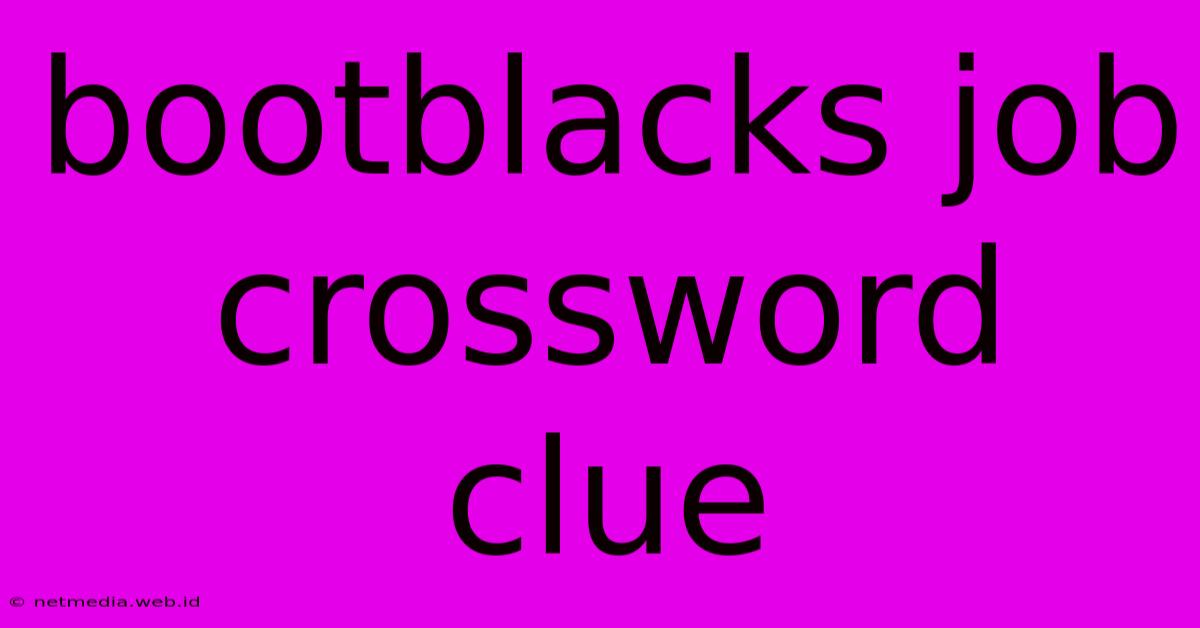 Bootblacks Job Crossword Clue