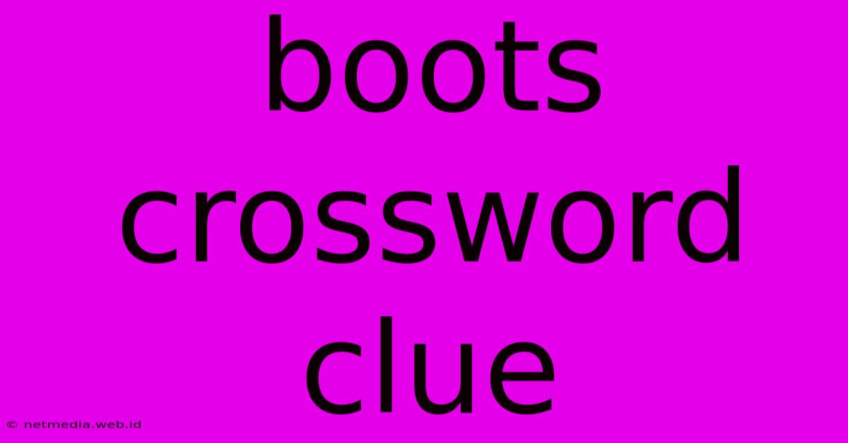 Boots Crossword Clue