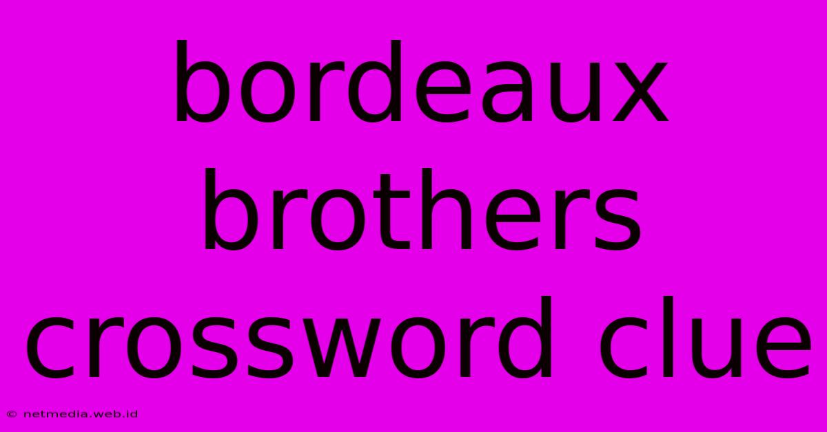 Bordeaux Brothers Crossword Clue