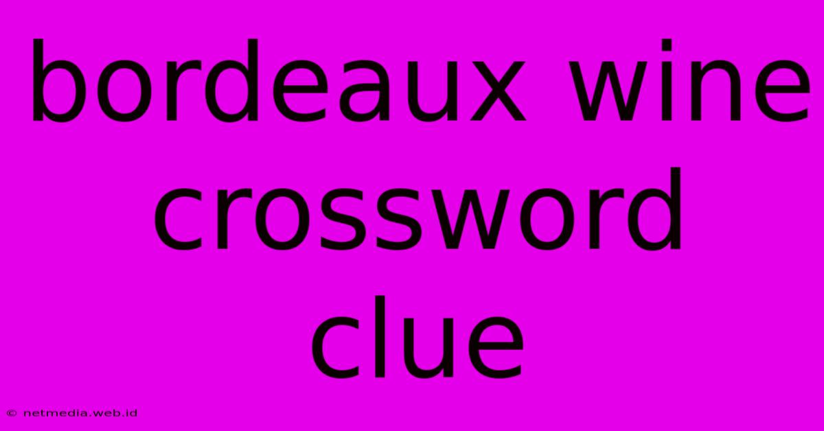 Bordeaux Wine Crossword Clue