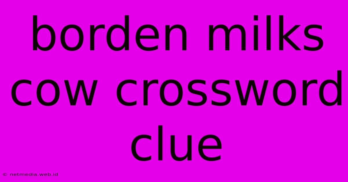 Borden Milks Cow Crossword Clue