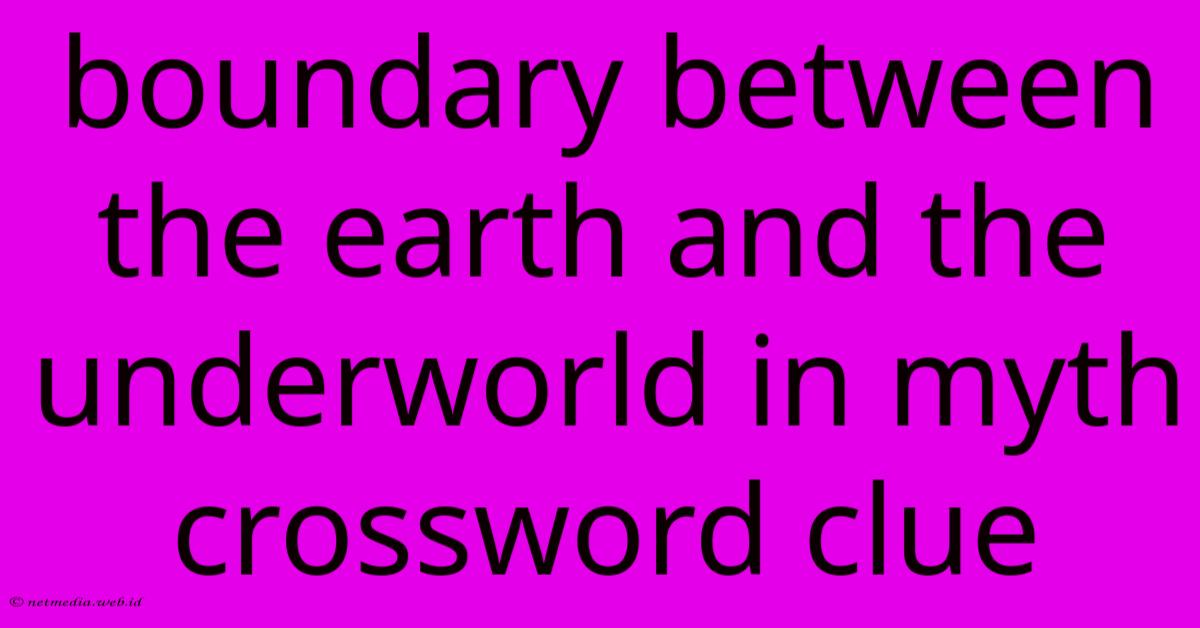 Boundary Between The Earth And The Underworld In Myth Crossword Clue