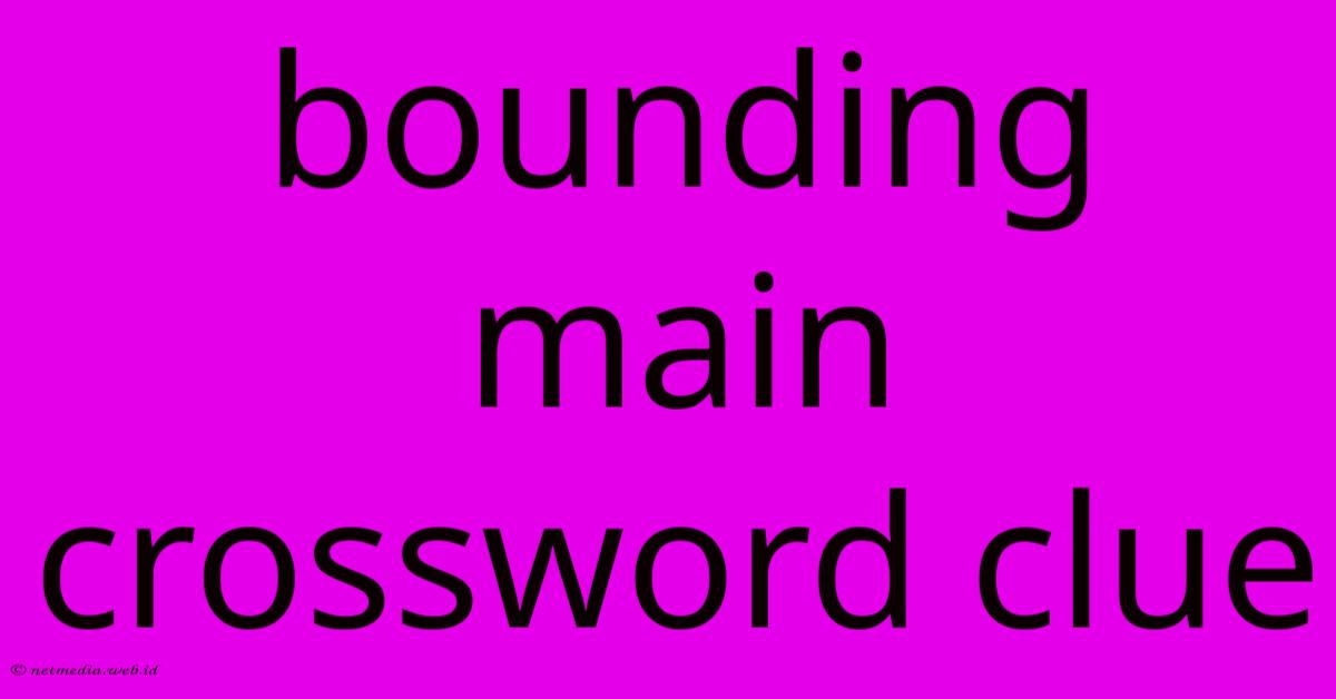 Bounding Main Crossword Clue