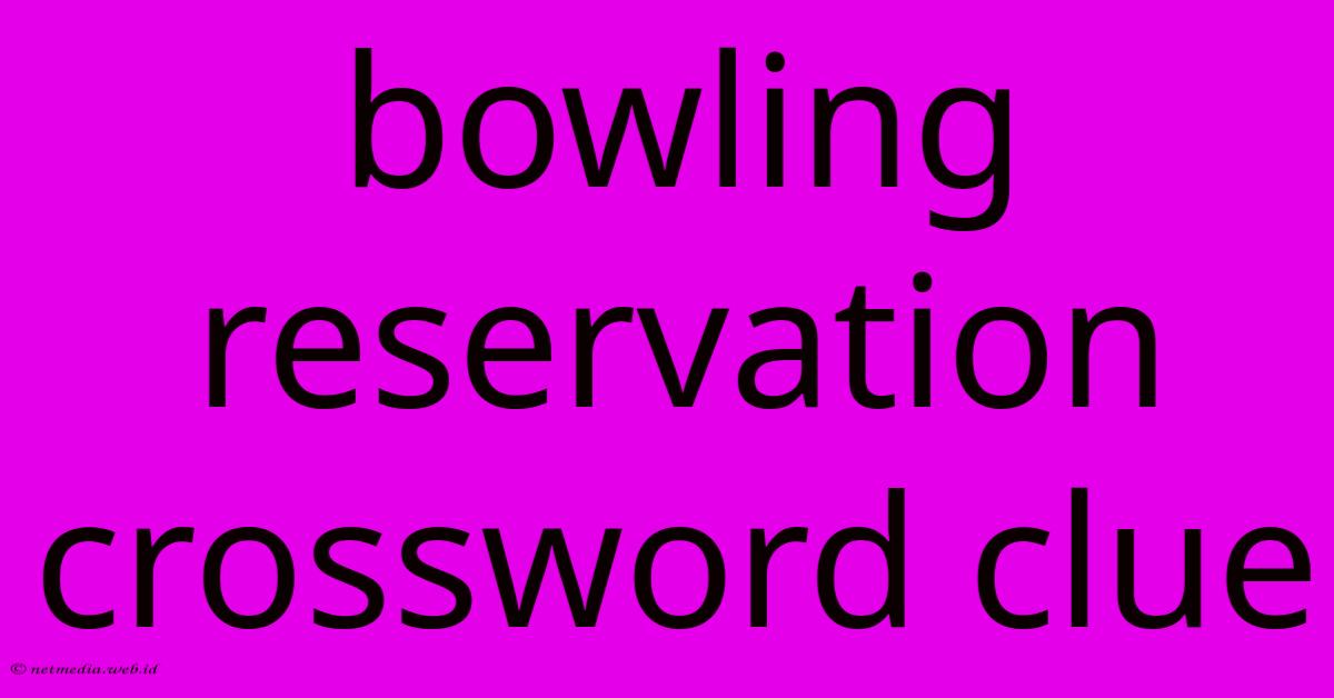 Bowling Reservation Crossword Clue Bowling Reservation Crossword Clue