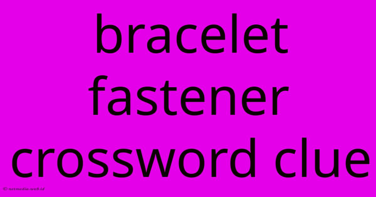 Bracelet Fastener Crossword Clue