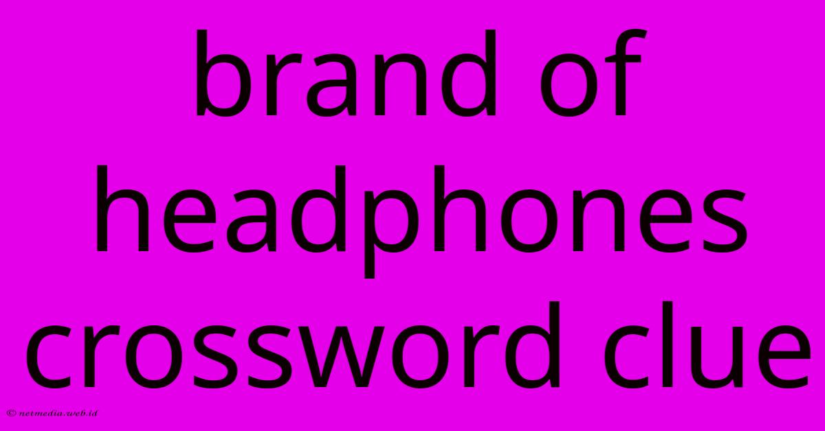 Brand Of Headphones Crossword Clue Brand Of Headphones Crossword Clue