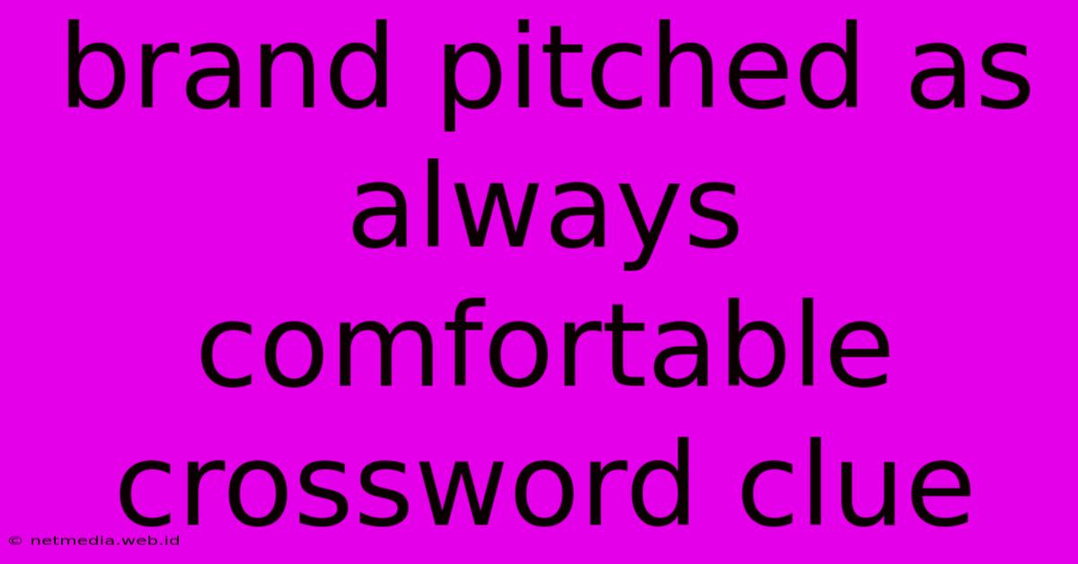 Brand Pitched As Always Comfortable Crossword Clue