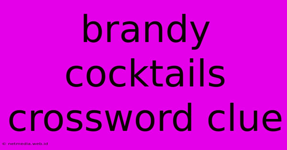 Brandy Cocktails Crossword Clue