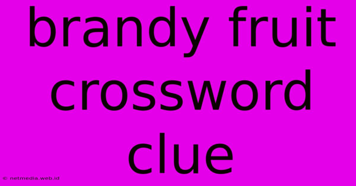 Brandy Fruit Crossword Clue