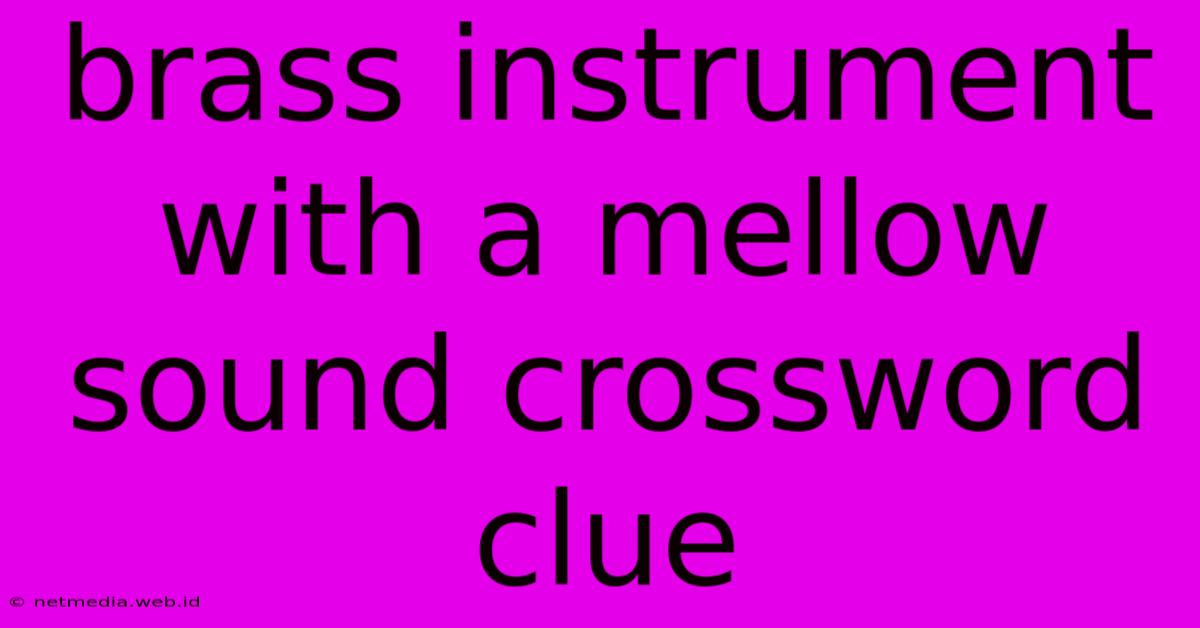 Brass Instrument With A Mellow Sound Crossword Clue