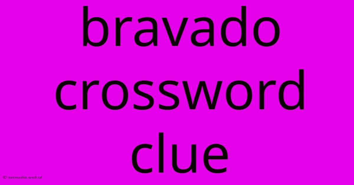 Bravado Crossword Clue