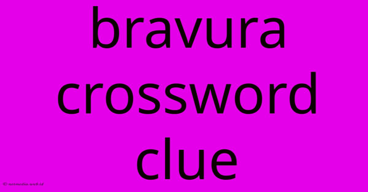 Bravura Crossword Clue Bravura Crossword Clue