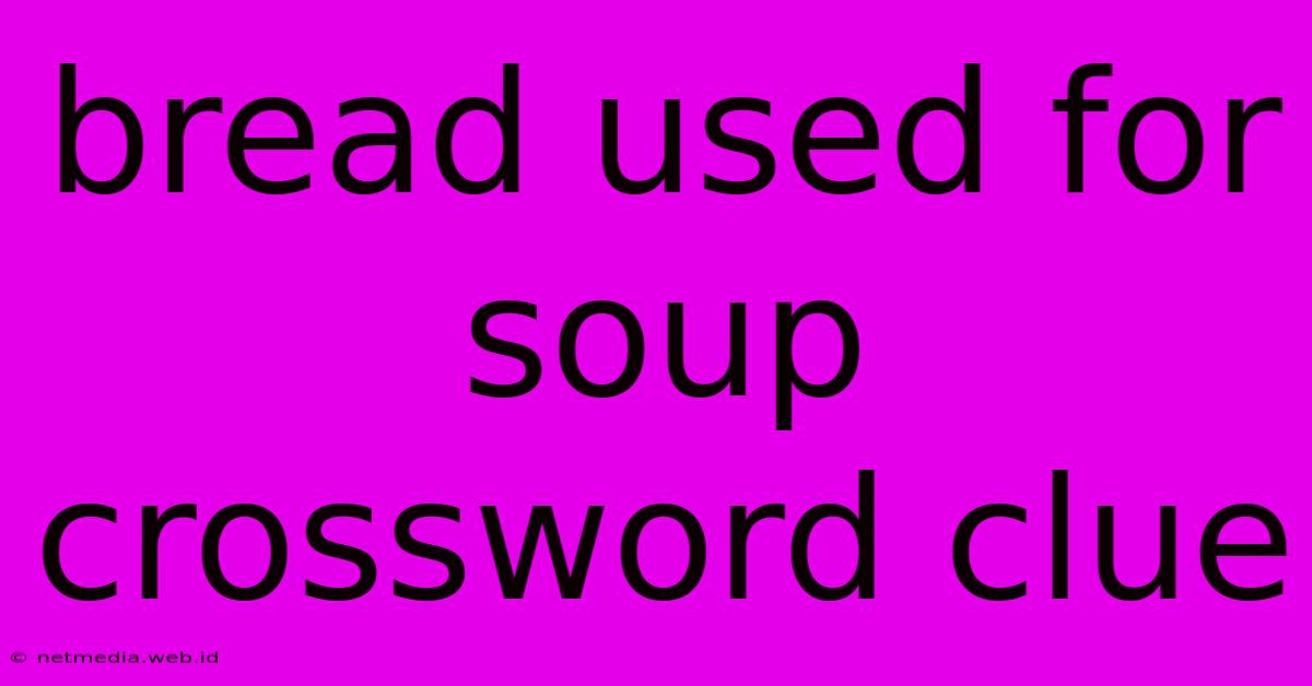 Bread Used For Soup Crossword Clue