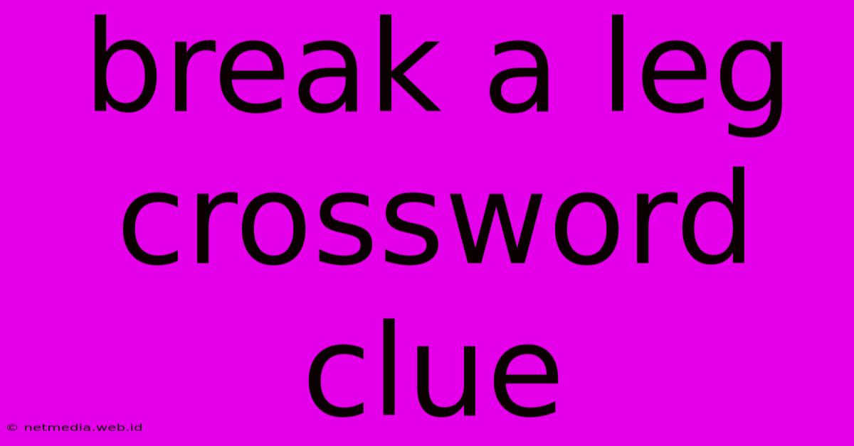 Break A Leg Crossword Clue