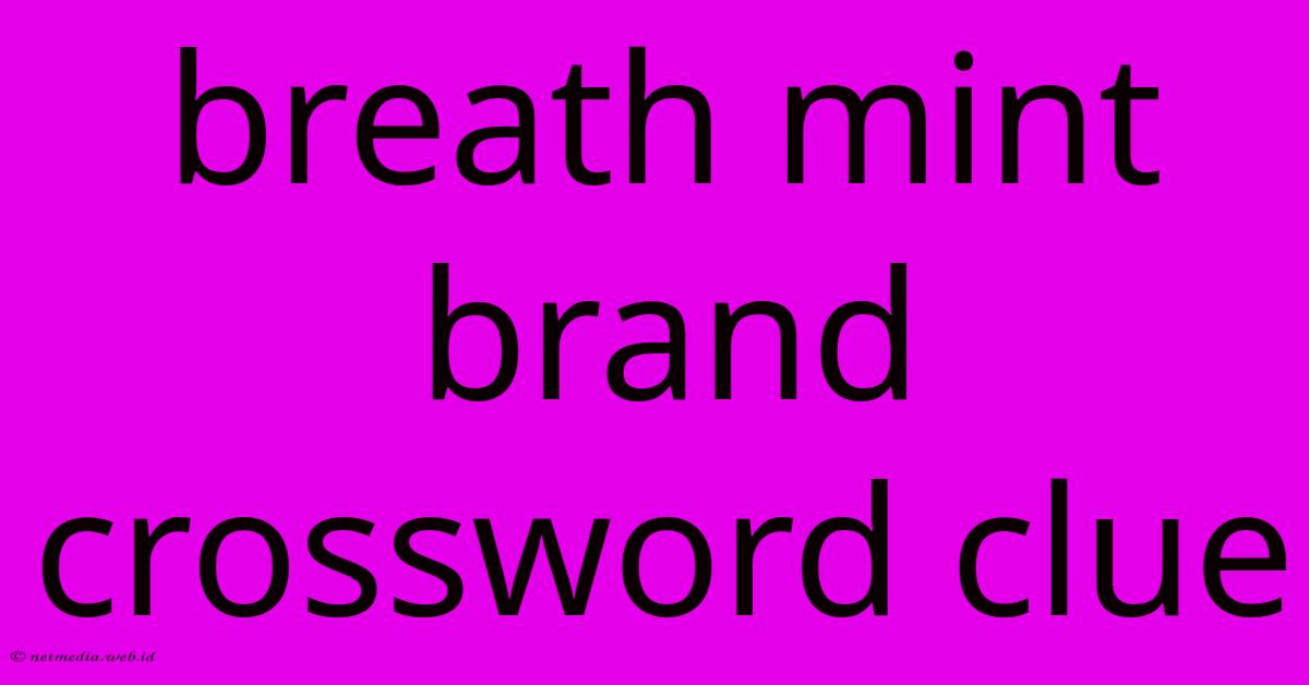 Breath Mint Brand Crossword Clue Breath Mint Brand Crossword Clue