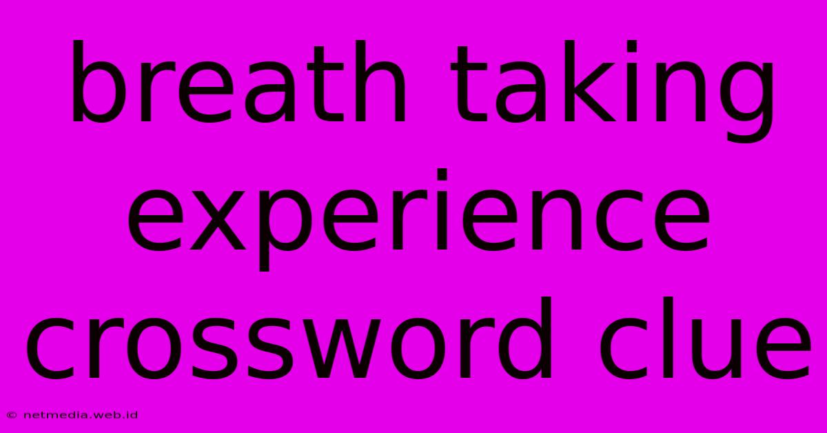 Breath Taking Experience Crossword Clue