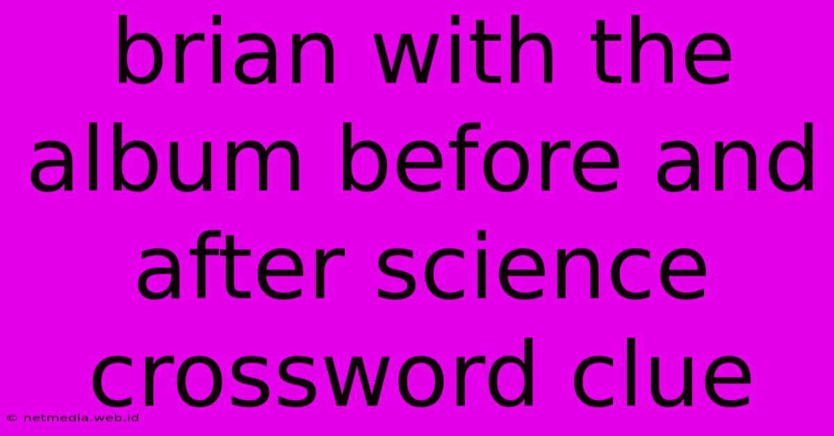 Brian With The Album Before And After Science Crossword Clue