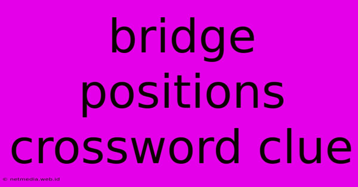 Bridge Positions Crossword Clue