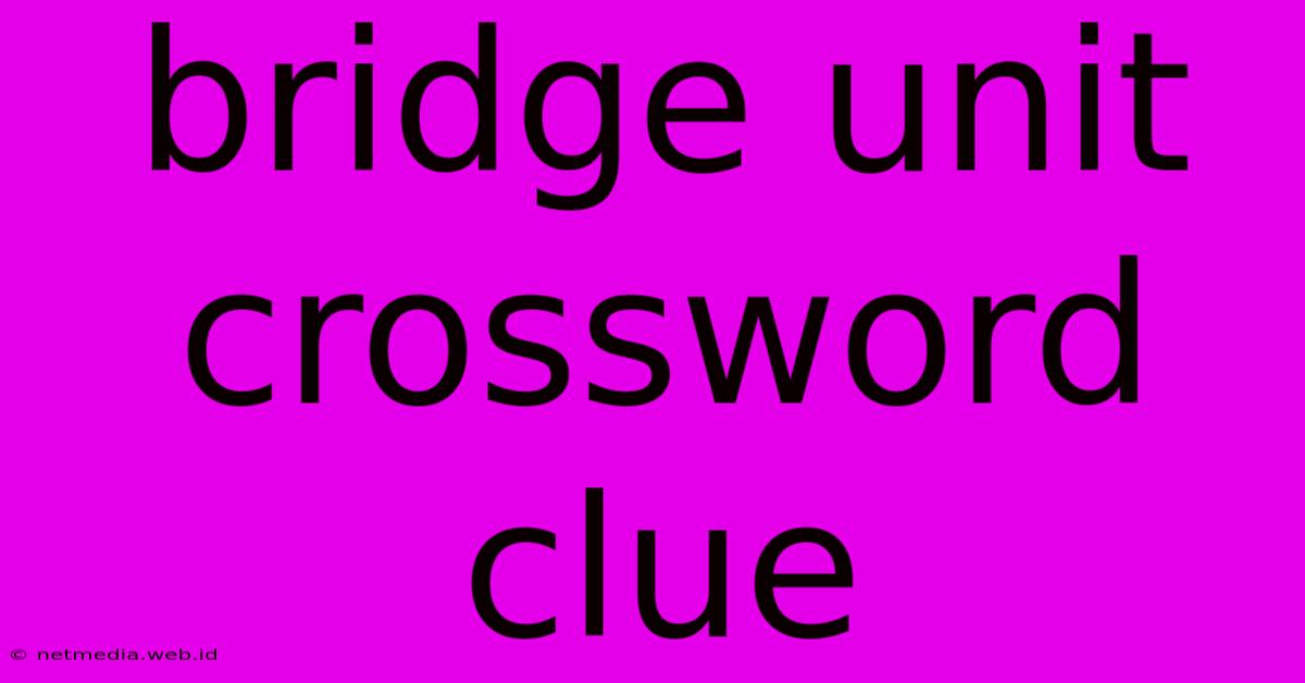 Bridge Unit Crossword Clue