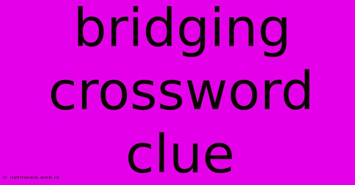 Bridging Crossword Clue