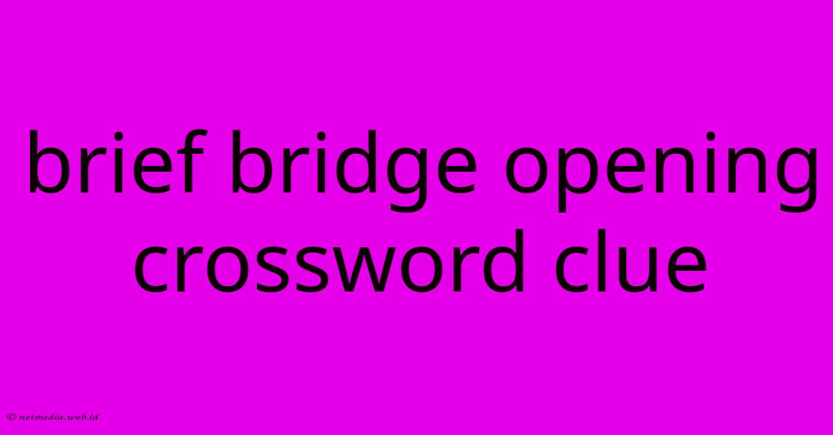 Brief Bridge Opening Crossword Clue Brief Bridge Opening Crossword Clue