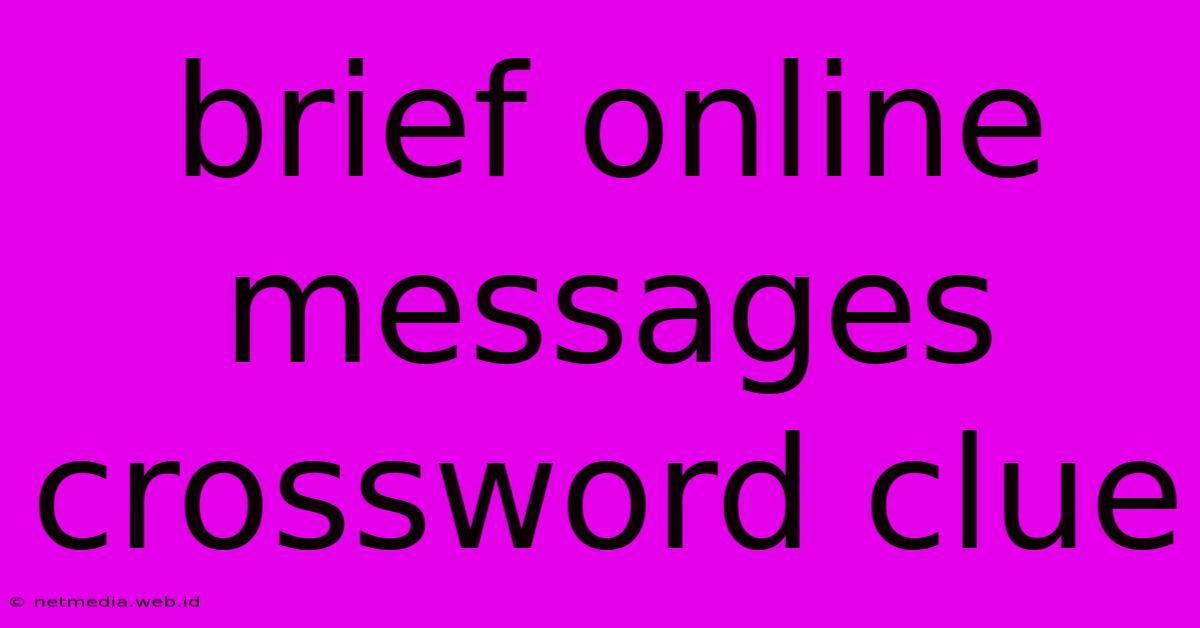 Brief Online Messages Crossword Clue