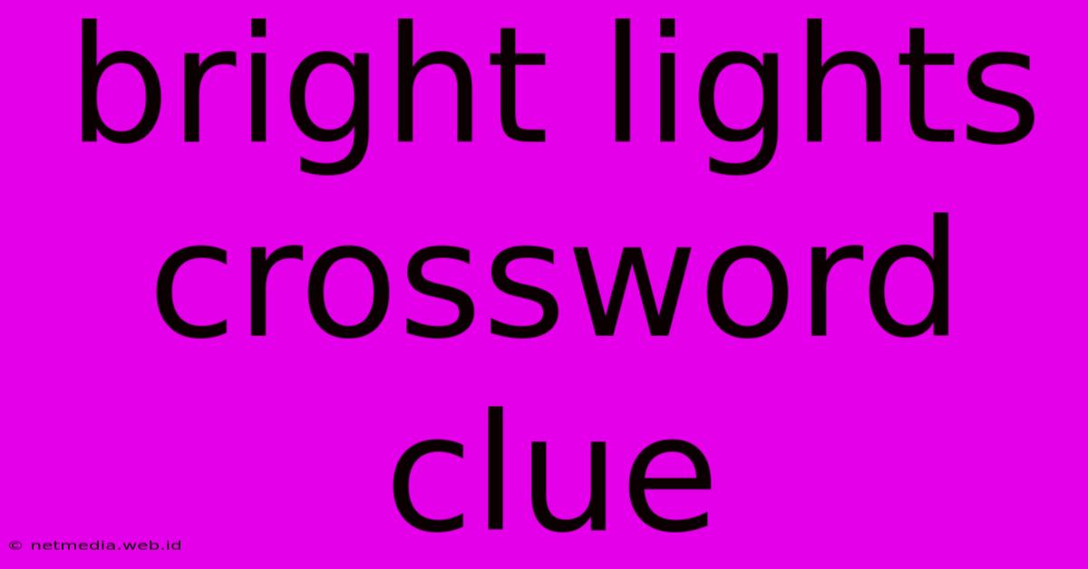 Bright Lights Crossword Clue