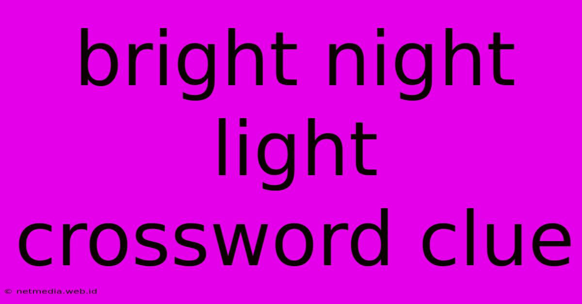 Bright Night Light Crossword Clue