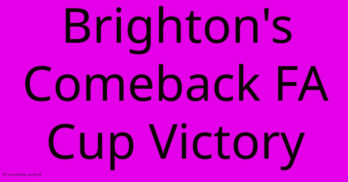 Brighton's Comeback FA Cup Victory