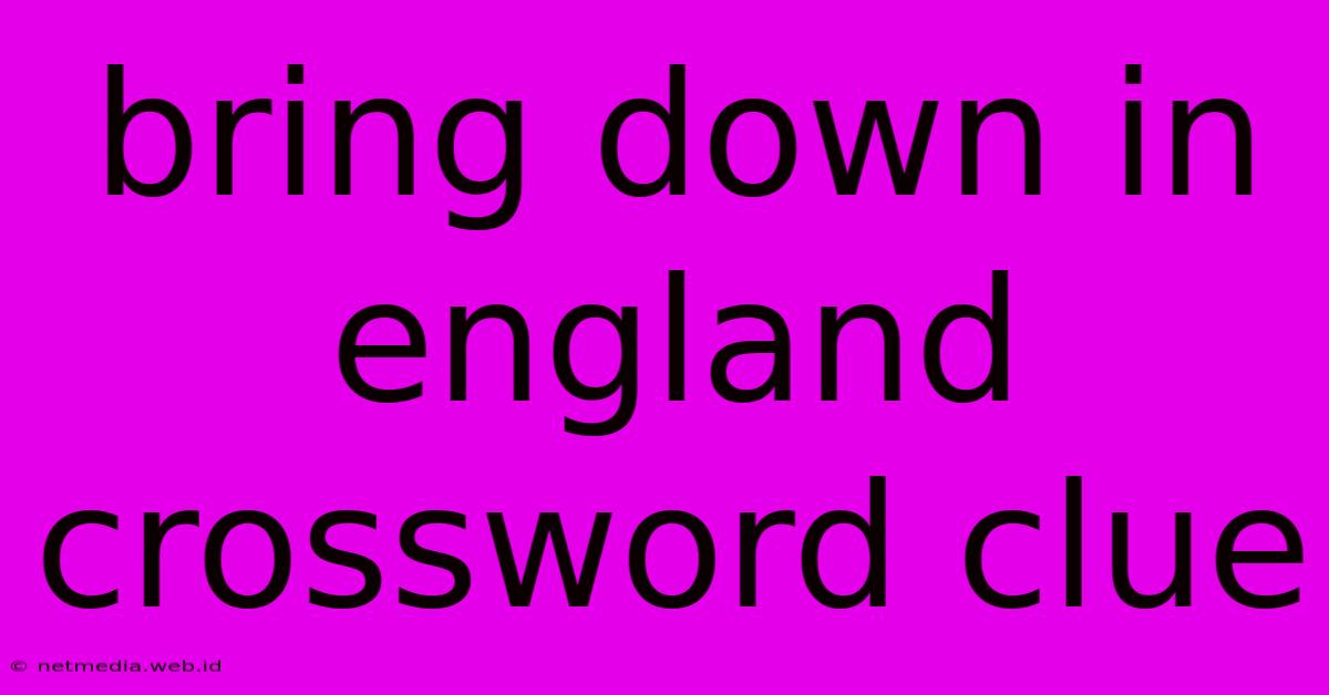 Bring Down In England Crossword Clue