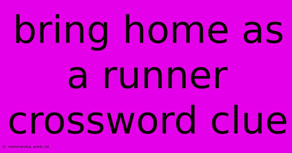 Bring Home As A Runner Crossword Clue