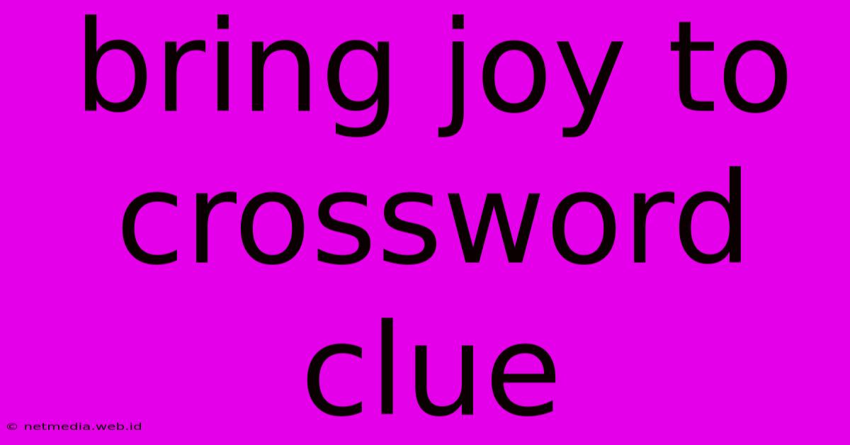 Bring Joy To Crossword Clue