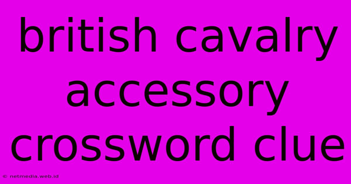 British Cavalry Accessory Crossword Clue