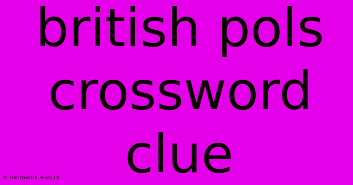 British Pols Crossword Clue