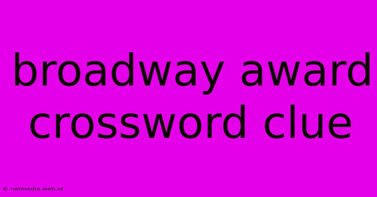 Broadway Award Crossword Clue