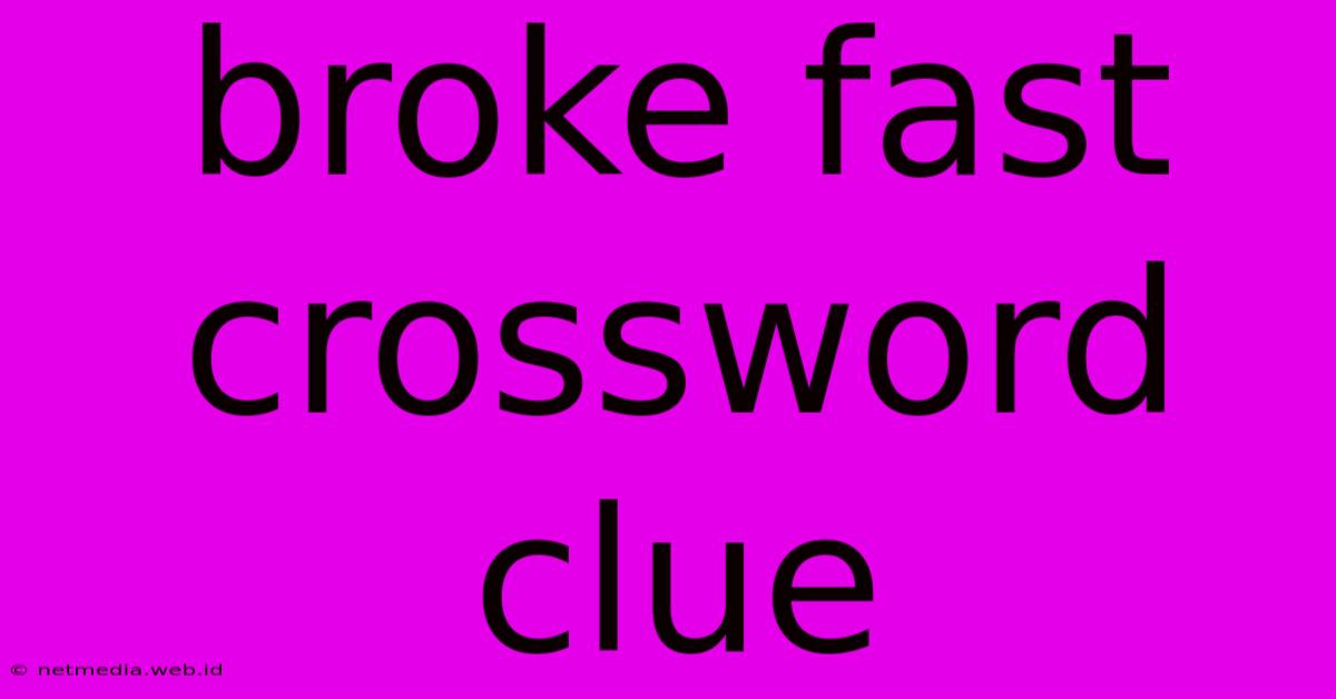 Broke Fast Crossword Clue