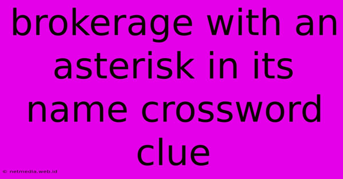 Brokerage With An Asterisk In Its Name Crossword Clue