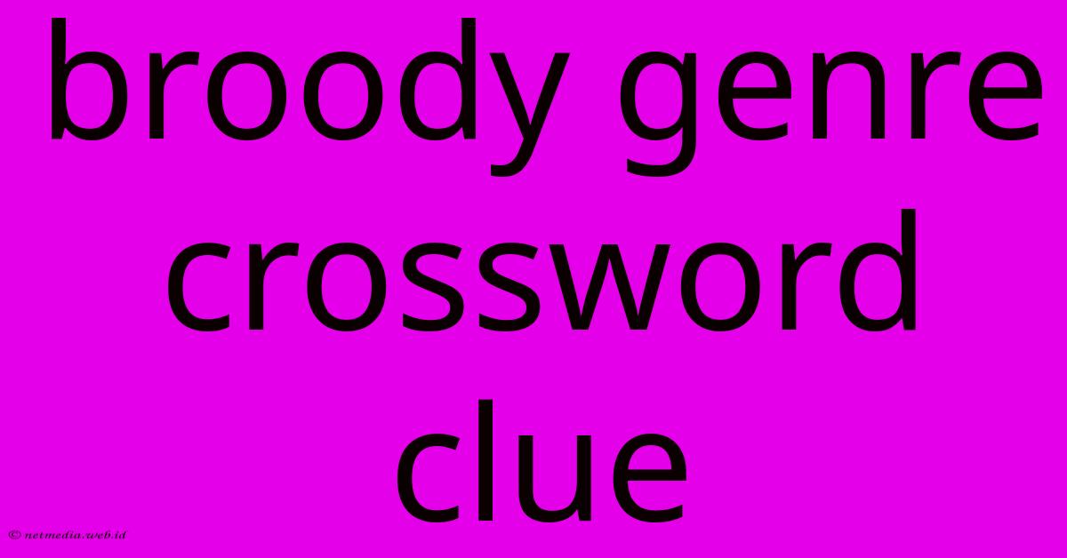 Broody Genre Crossword Clue