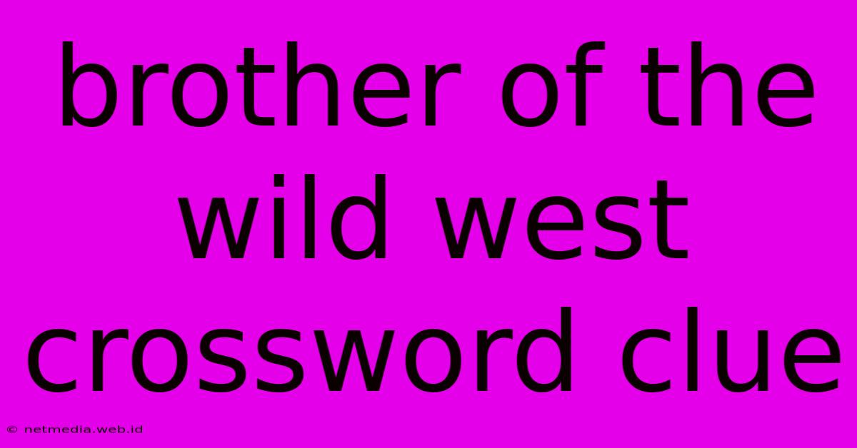 Brother Of The Wild West Crossword Clue